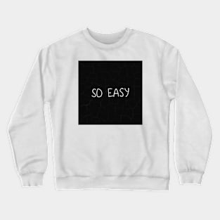 SO EASY (in black) Crewneck Sweatshirt